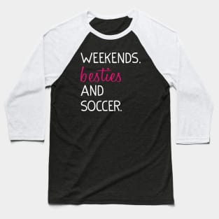 Weekends Besties and soccer Baseball T-Shirt